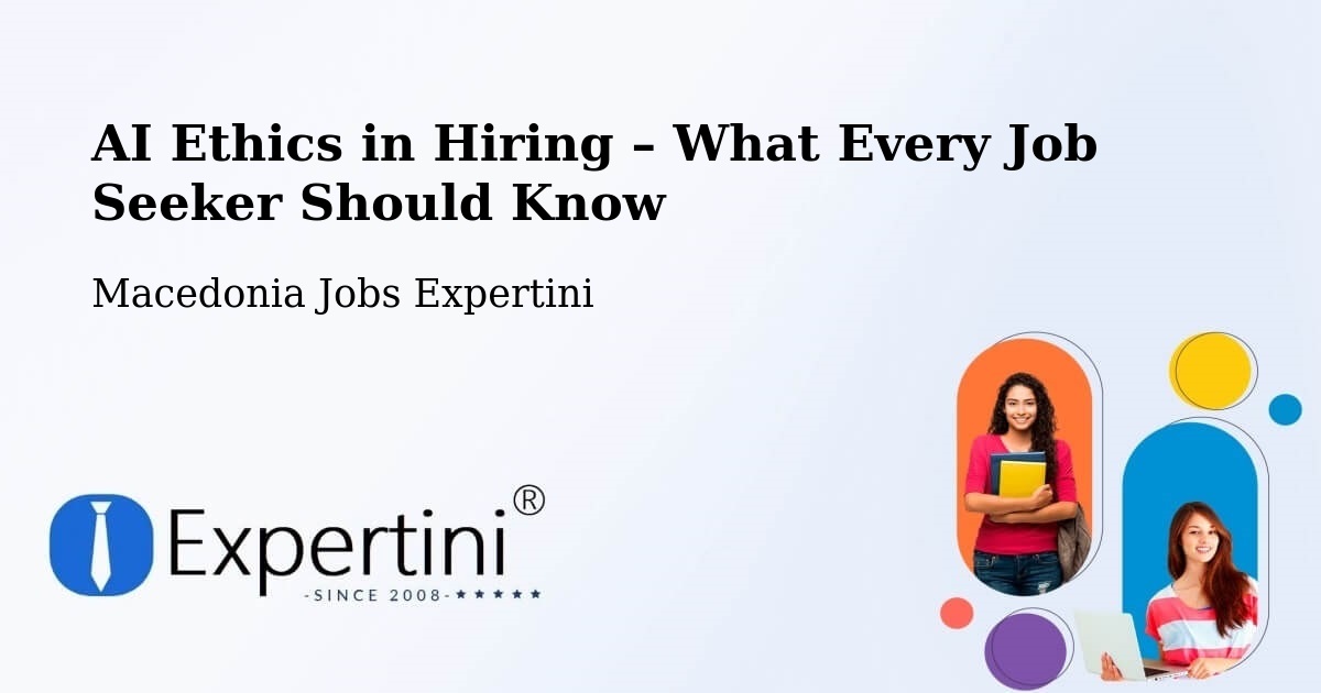 AI Ethics in Recruitment & Hiring – Vrapčište - Vrapčište, Macedonia Jobs Expertini